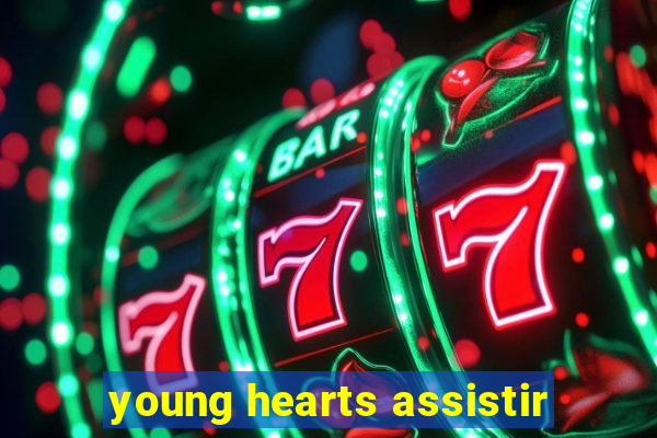 young hearts assistir